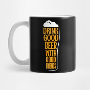 Drink Good Beer With Good Friends Funny Quote - Beer Lover Mug